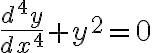 $\frac{d^4y}{dx^4}+y^2=0$